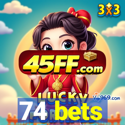 74 bets
